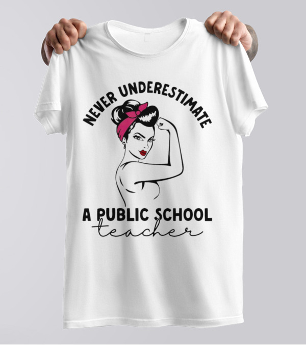 Never Underestimate A Public School Teacher Rosie The Riveter T-Shirt