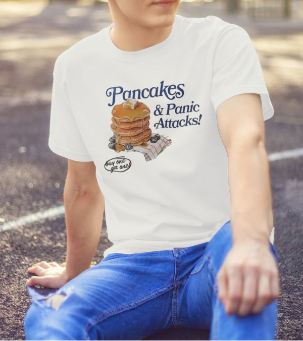 Pancakes And Panic Attacks Buy One Get One T-Shirt