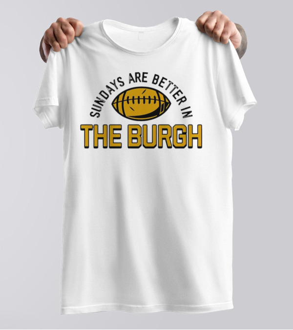Sundays Are Better In The Burgh Football T-Shirt