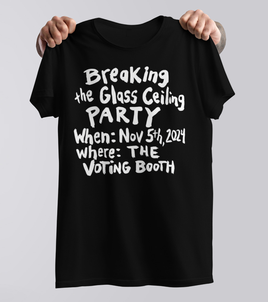 Breaking The Glass Ceiling Party Nov 5th 2024 The Voting Booth T-Shirt