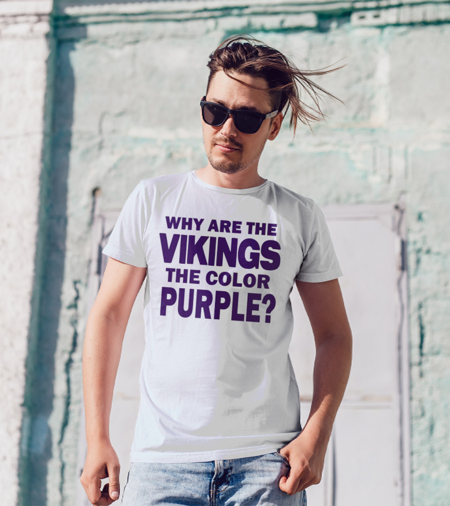 WHY ARE THE VIKINGS THE COLOR PURPLE T-Shirt