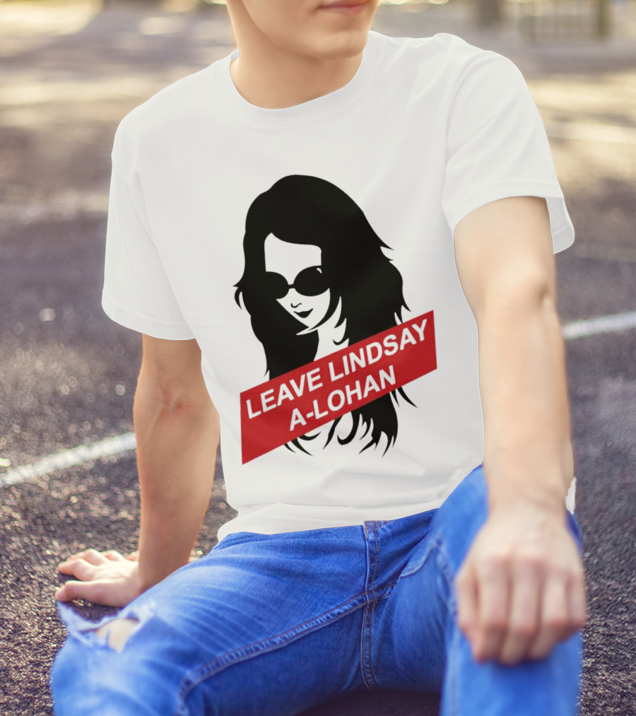 Leave Lindsay A-Lohan T-Shirt