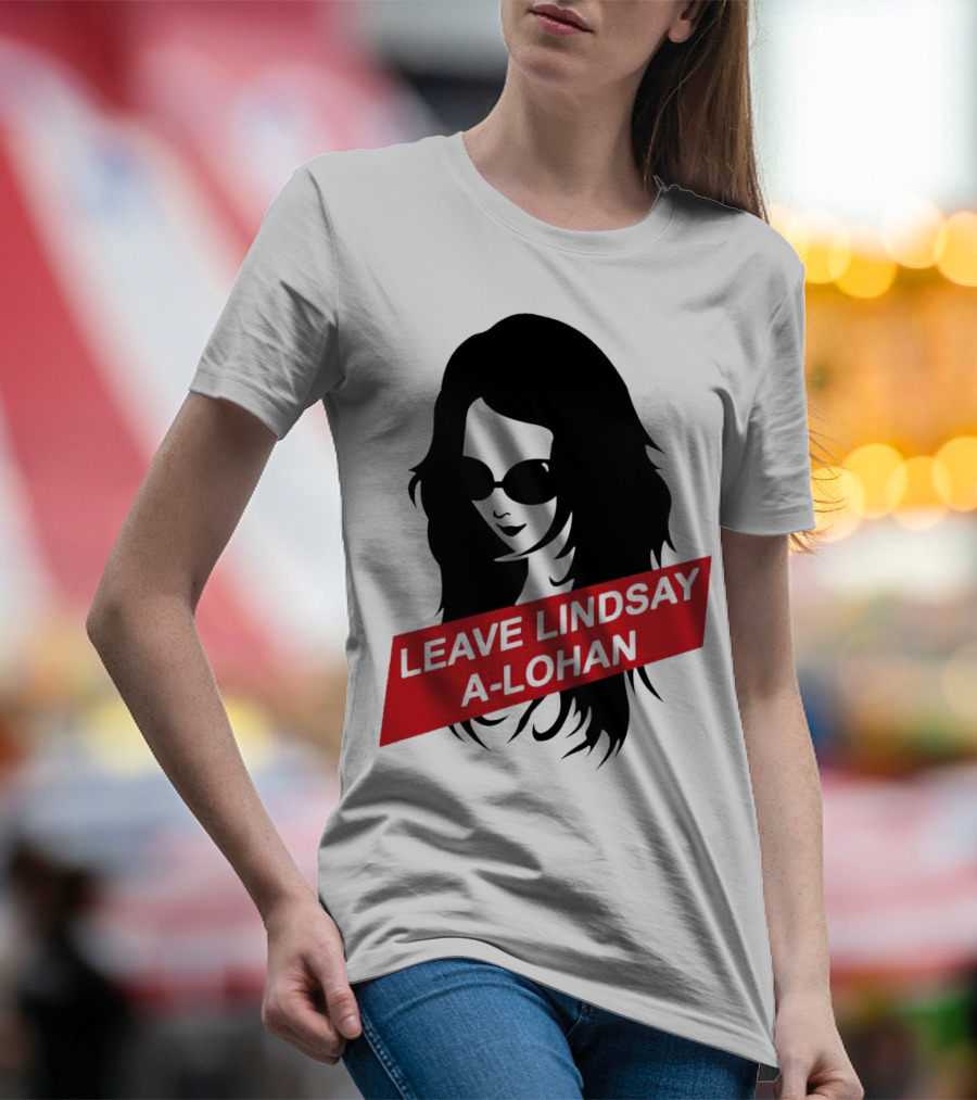 Leave Lindsay A-Lohan T-Shirt