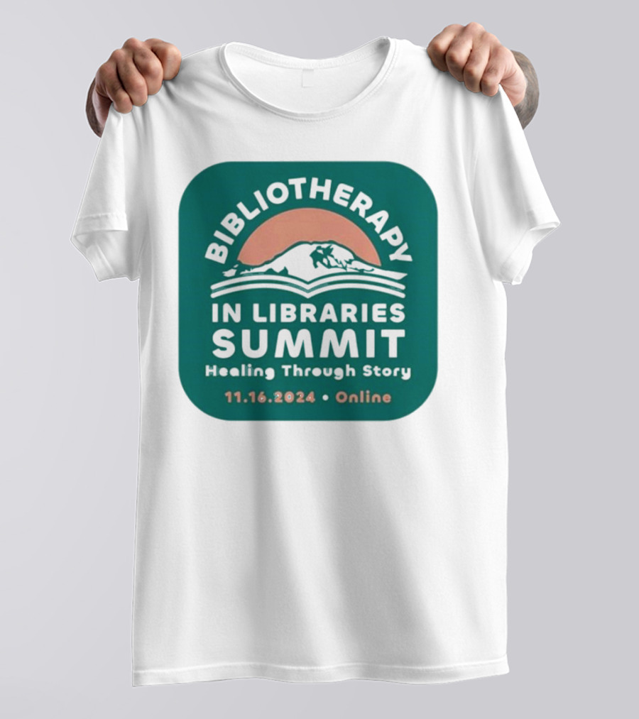 Bibliotherapy In Libraries Summit Healing Through Story 11.16.2024 Online T-Shirt