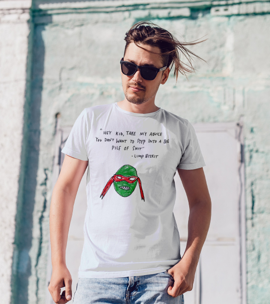 Raphael Hey Kid Take My Advice You Don’t Want To Step Into A Big Pile Of Shit Limp Bizkit T-Shirt