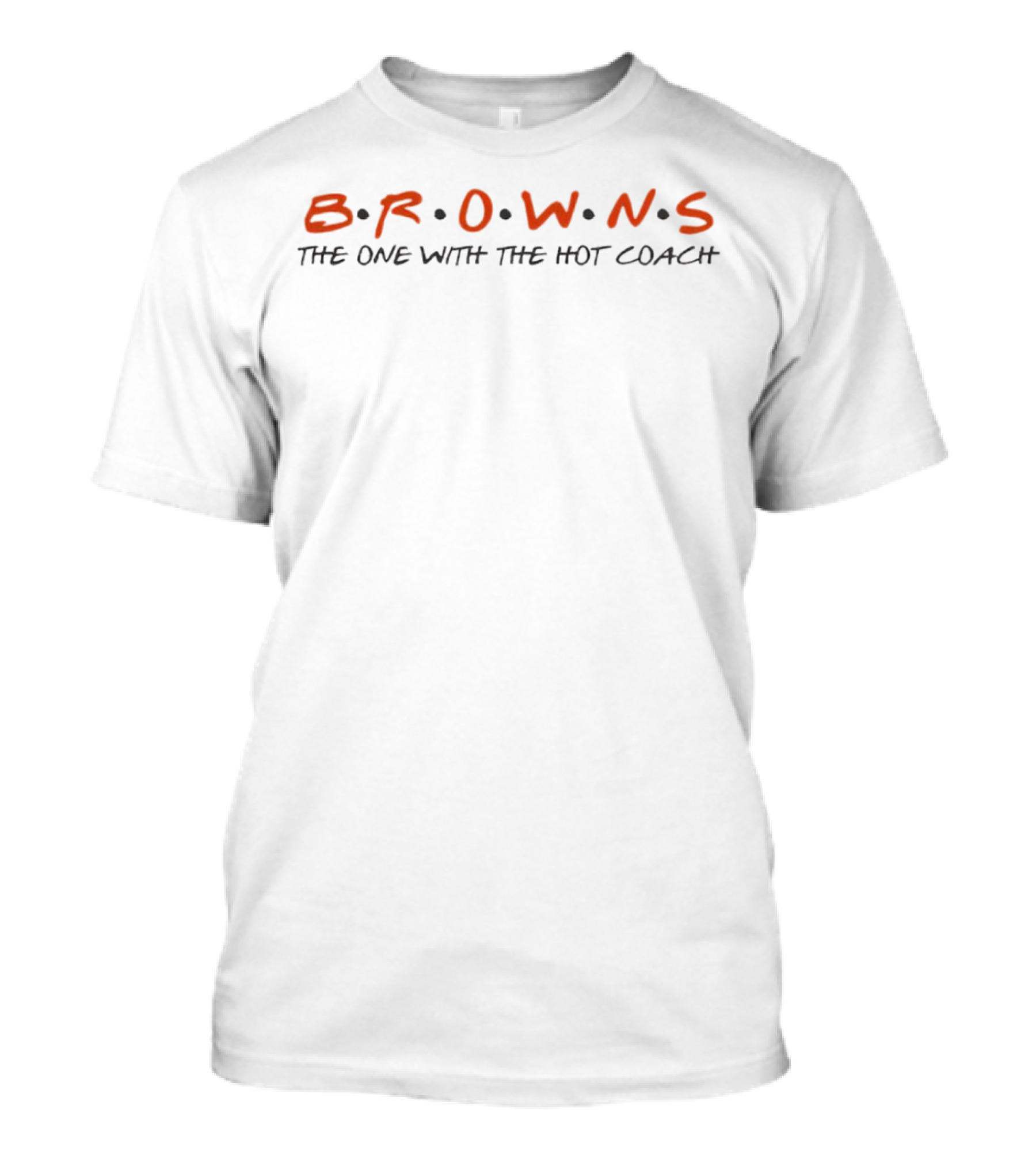 BROWNS The One With The Hot Coach T-Shirt
