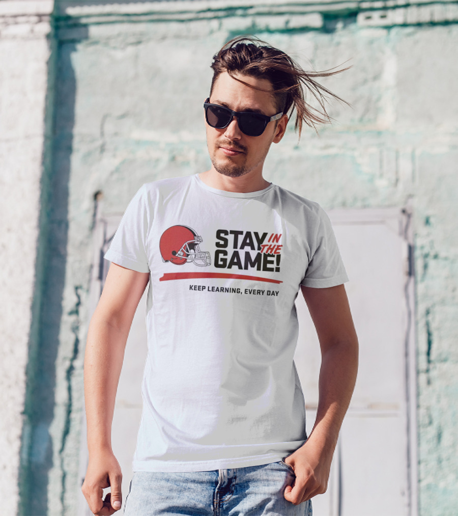 Cleveland Browns Stay In The Game Keep Learning Every Day T-Shirt