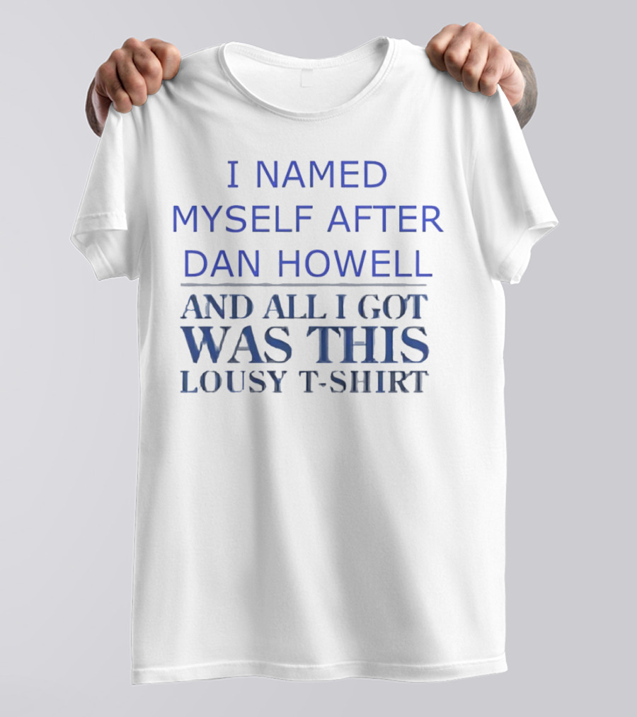 I Named Myself After Dan Howell And All I Got Was This Lousy T-Shirt