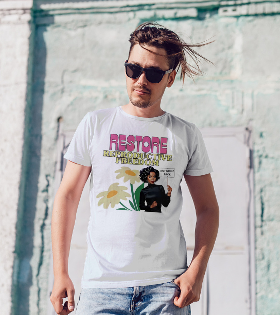 RESTORE REPRODUCTIVE FREEDOM NOT GOING BACK T-Shirt