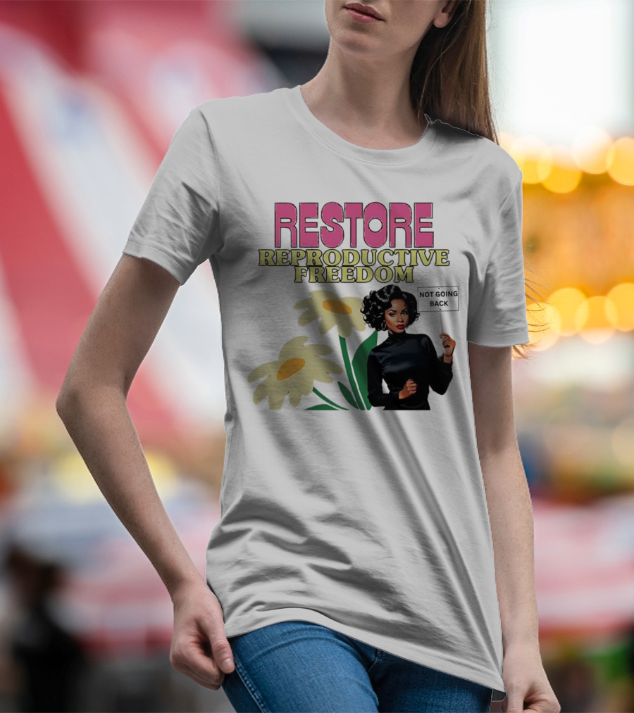 RESTORE REPRODUCTIVE FREEDOM NOT GOING BACK T-Shirt