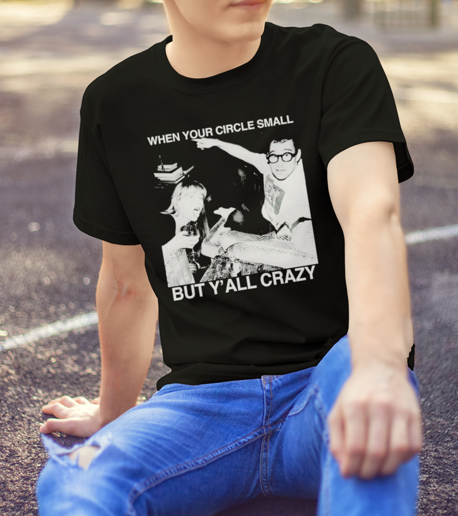 When Your Circle Small But Y’all Crazy Taylor X Jack Antonoff T-Shirt