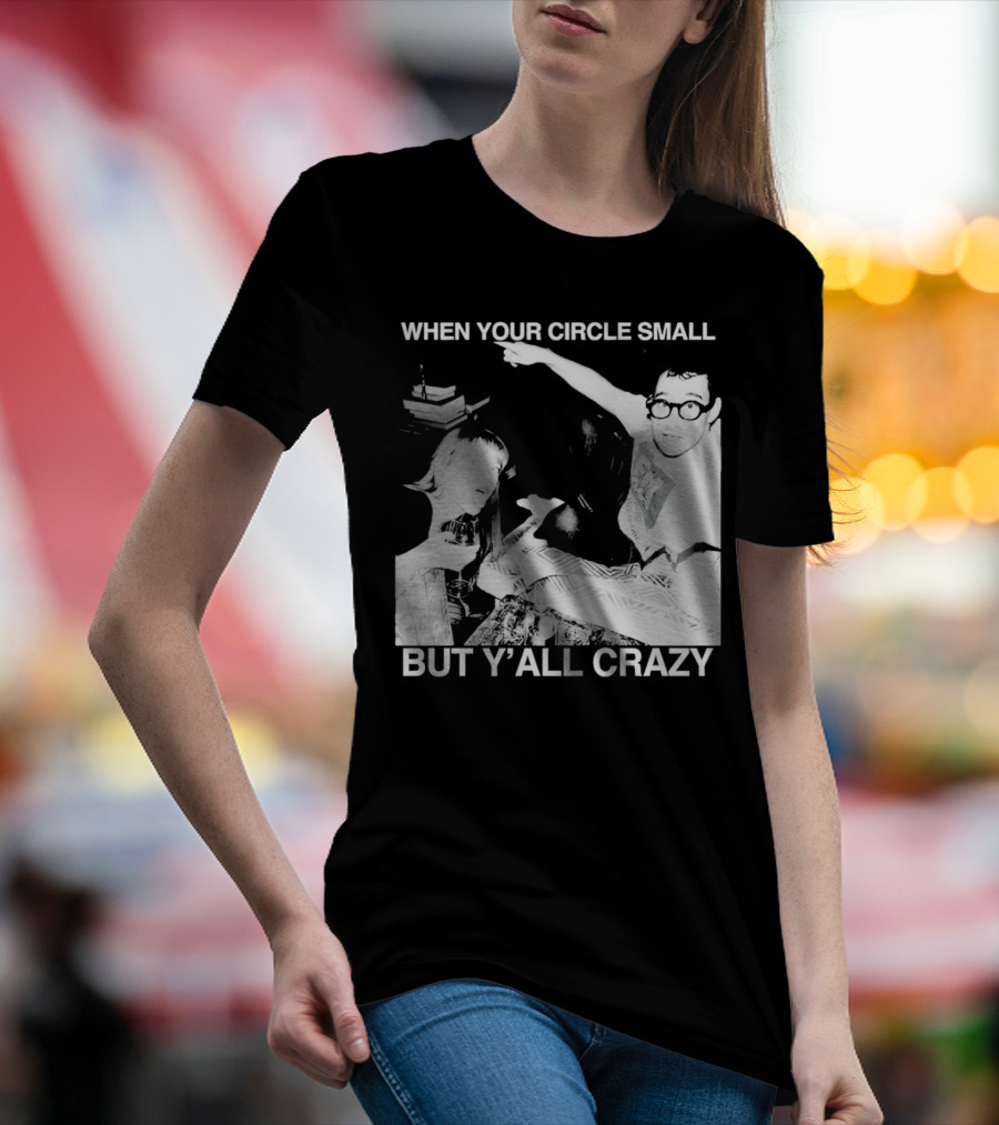 When Your Circle Small But Y’all Crazy Taylor X Jack Antonoff T-Shirt