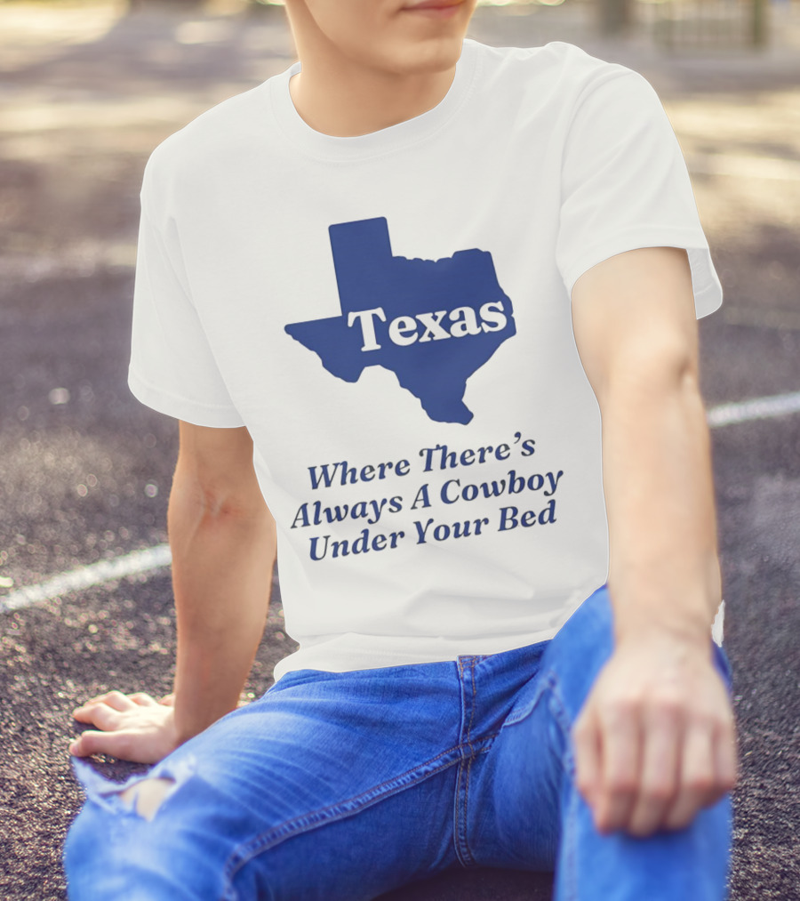 Texas Map Where There’s Always A Cowboy Under Your Bed T-Shirt