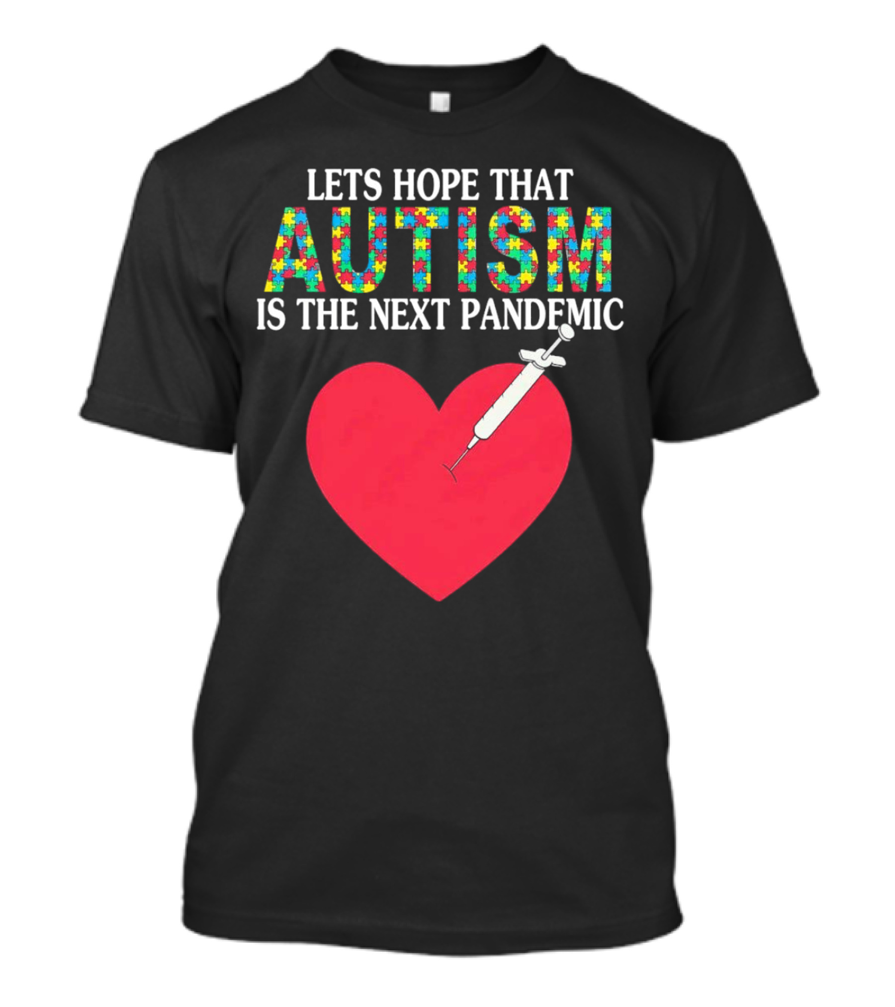 LETS HOPE THAT AUTISM IS THE NEXT PANDEMIC HEART SYRINGE T-Shirt