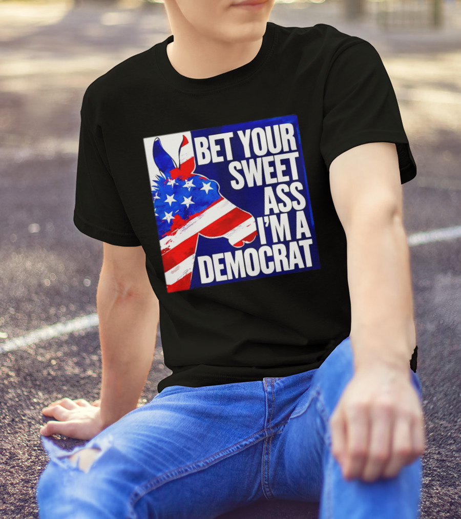 Bet Your Sweet Ass I’m A Democrat American Flag Donkey T-Shirt