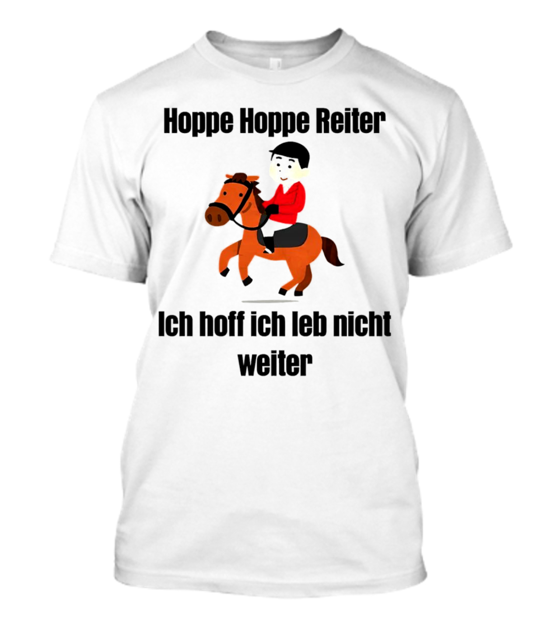 Hoppe Hoppe Reiter Ich Hoff Ich Leb Nicht Weiter Dark Humor Horse Rider T-Shirt