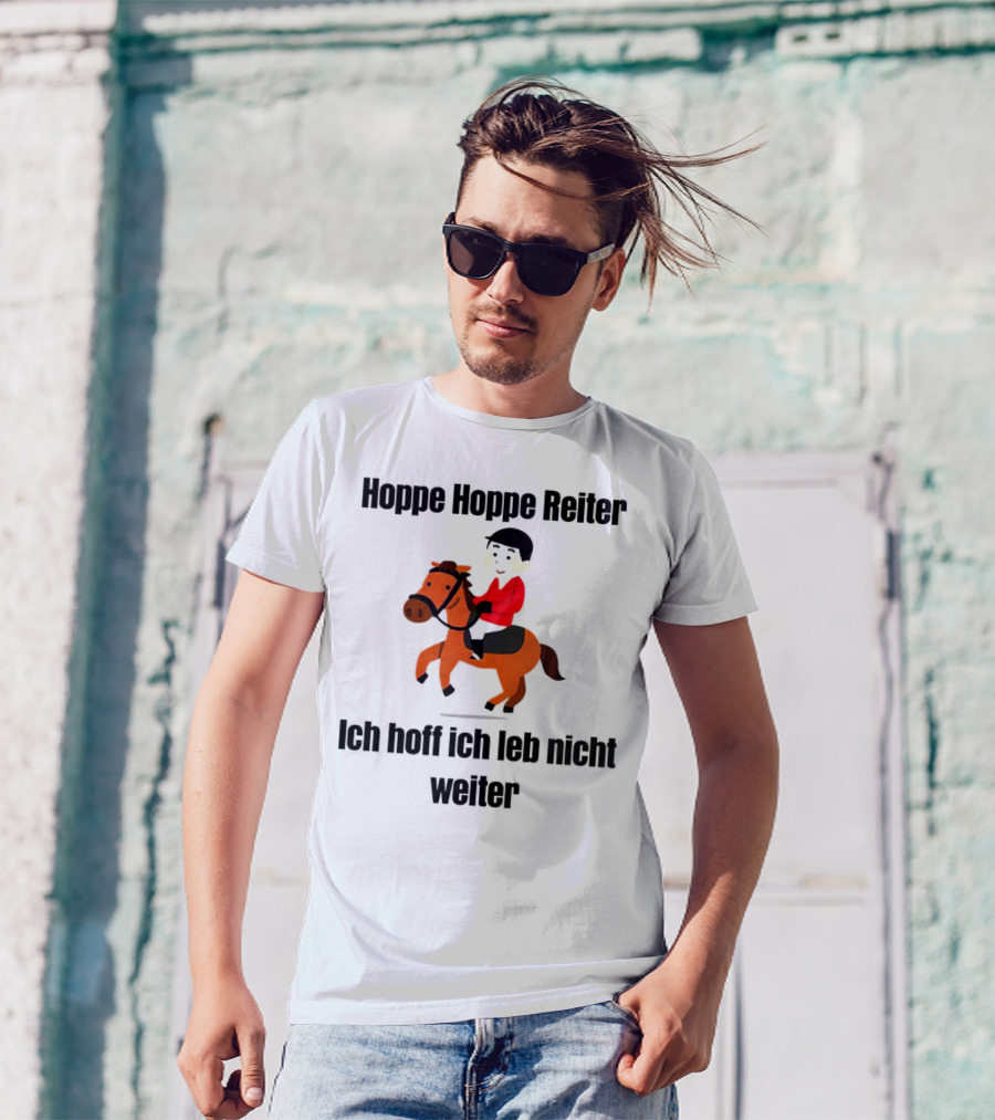 Hoppe Hoppe Reiter Ich Hoff Ich Leb Nicht Weiter Dark Humor Horse Rider T-Shirt