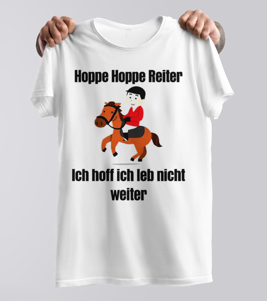 Hoppe Hoppe Reiter Ich Hoff Ich Leb Nicht Weiter Dark Humor Horse Rider T-Shirt