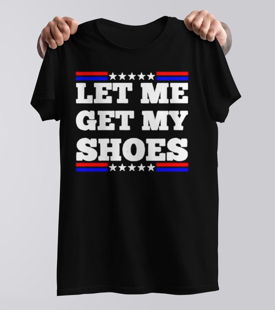 Let Me Get My Shoes Stars And Stripes USA T-Shirt