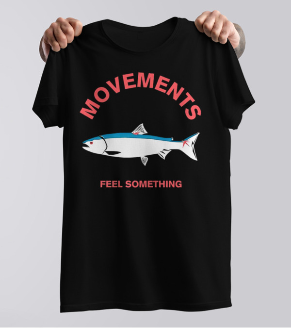 Movements Feel Something Fish T-Shirt