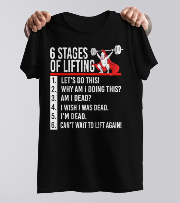 6 Stages Of Lifting Let's Do This Powerlifting Humor Motivational Mindset T-Shirt