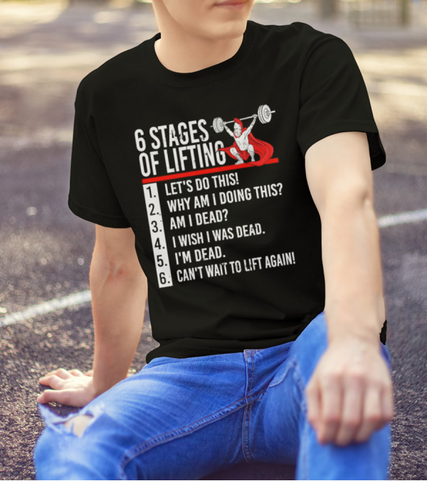 6 Stages Of Lifting Let's Do This Powerlifting Humor Motivational Mindset T-Shirt
