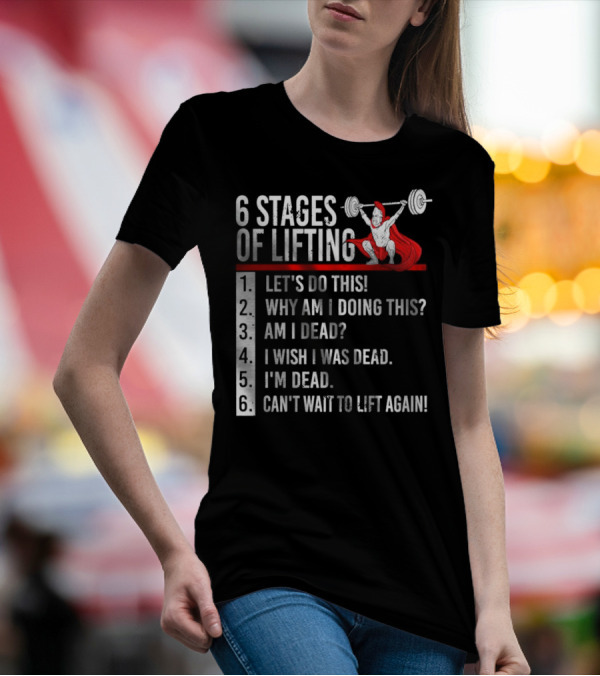 6 Stages Of Lifting Let's Do This Powerlifting Humor Motivational Mindset T-Shirt