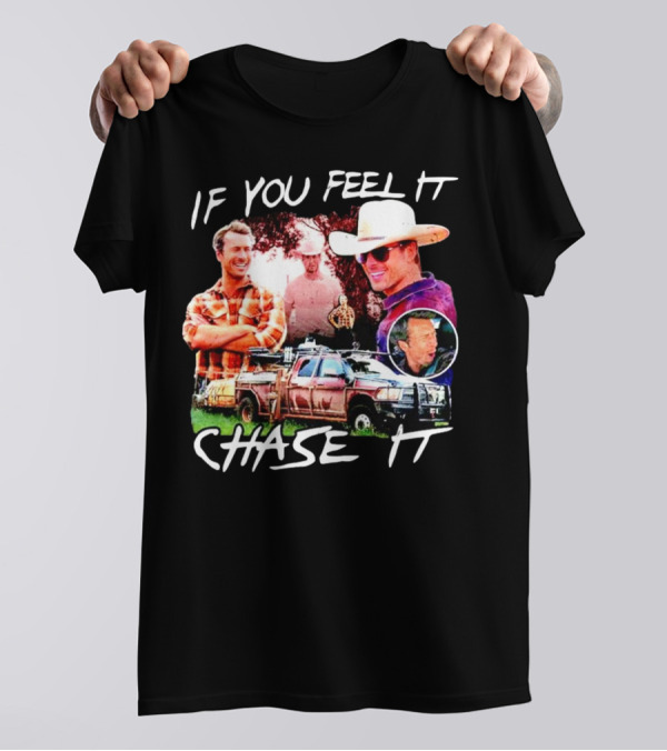 If You Feel It Chase It Storm Chasers TV Show Men In Plaid And Cowboy Hat With Truck T-Shirt
