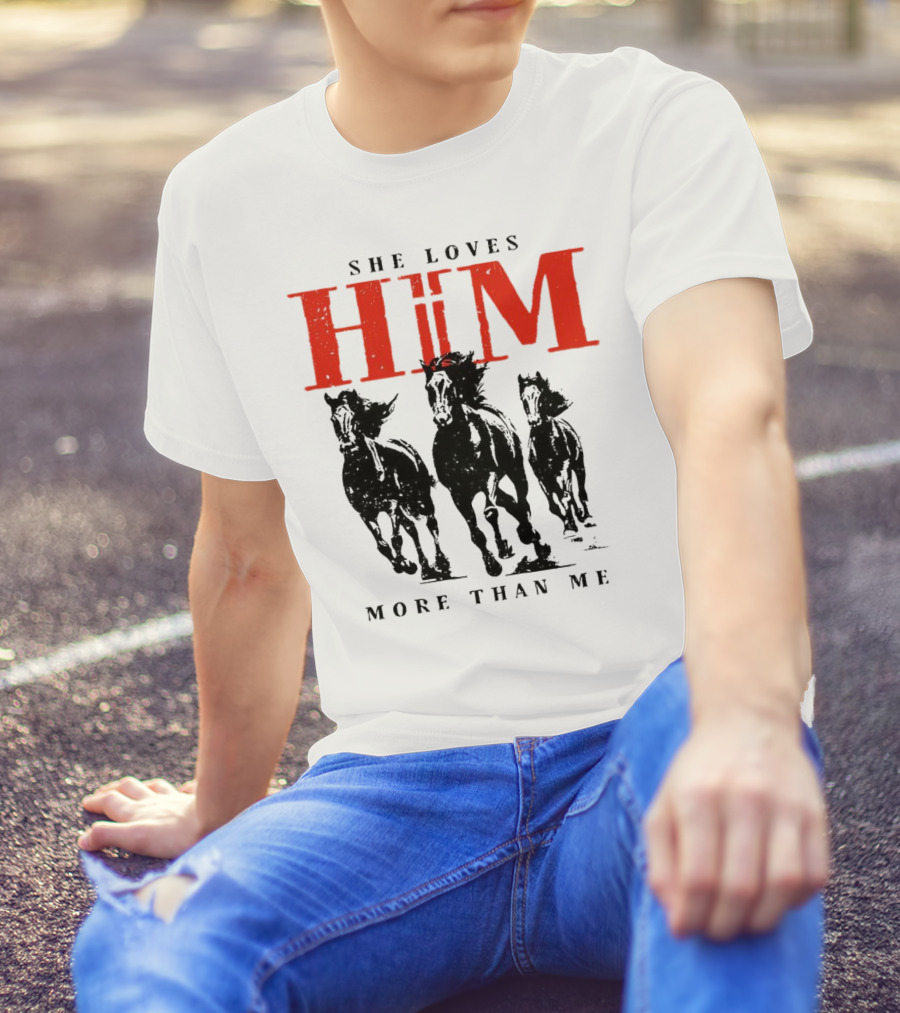 She Loves Him More Than Me With Galloping Horses T-Shirt
