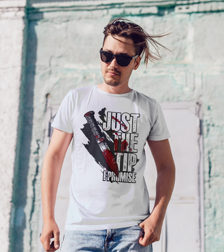 Just The Tip I Promise Knife T-Shirt
