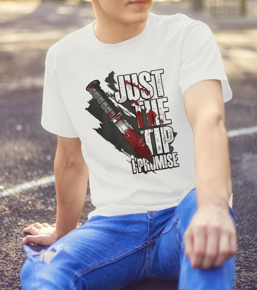 Just The Tip I Promise Knife T-Shirt