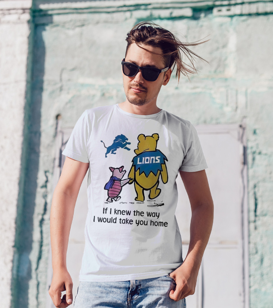 Detroit Lions Winnie The Pooh Piglet If I Knew The Way I Would Take You Home T-Shirt