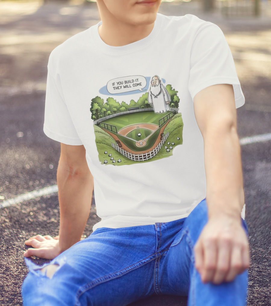 If You Build It They Will Come Field Of Dreams Baseball T-Shirt