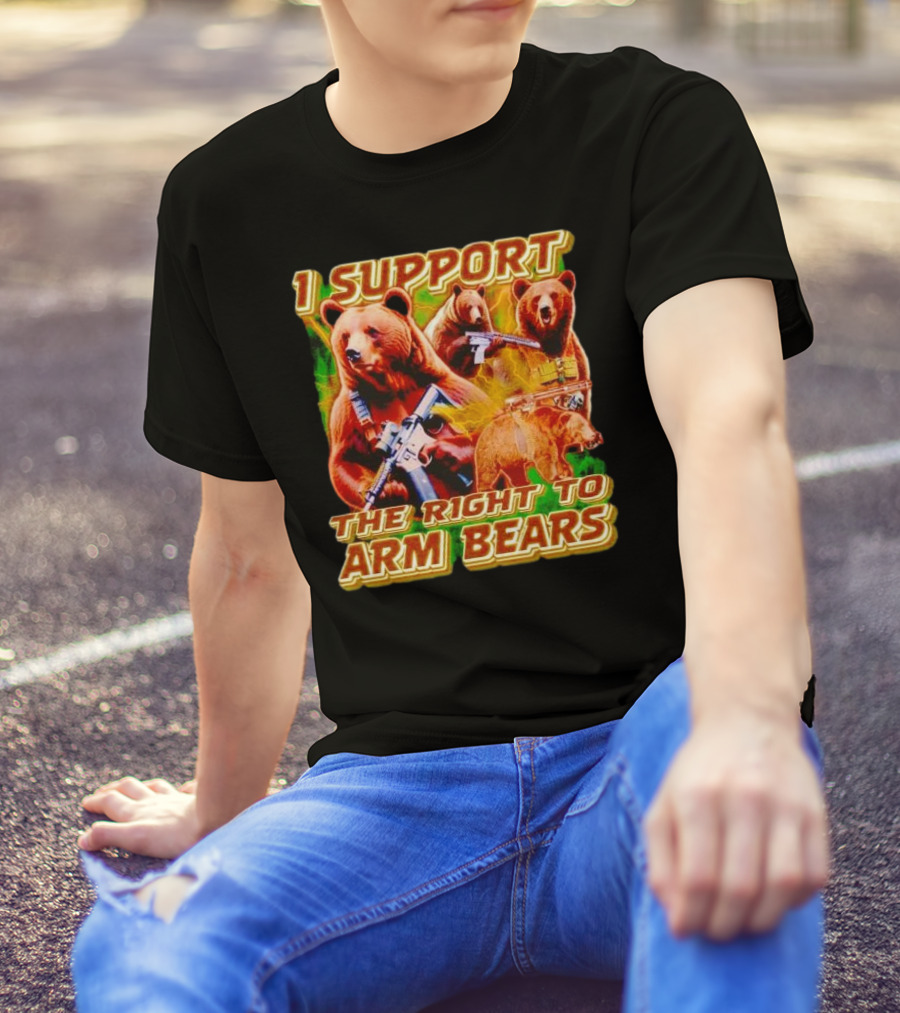 I Support The Right To Arm Bears With Armed Bears T-Shirt