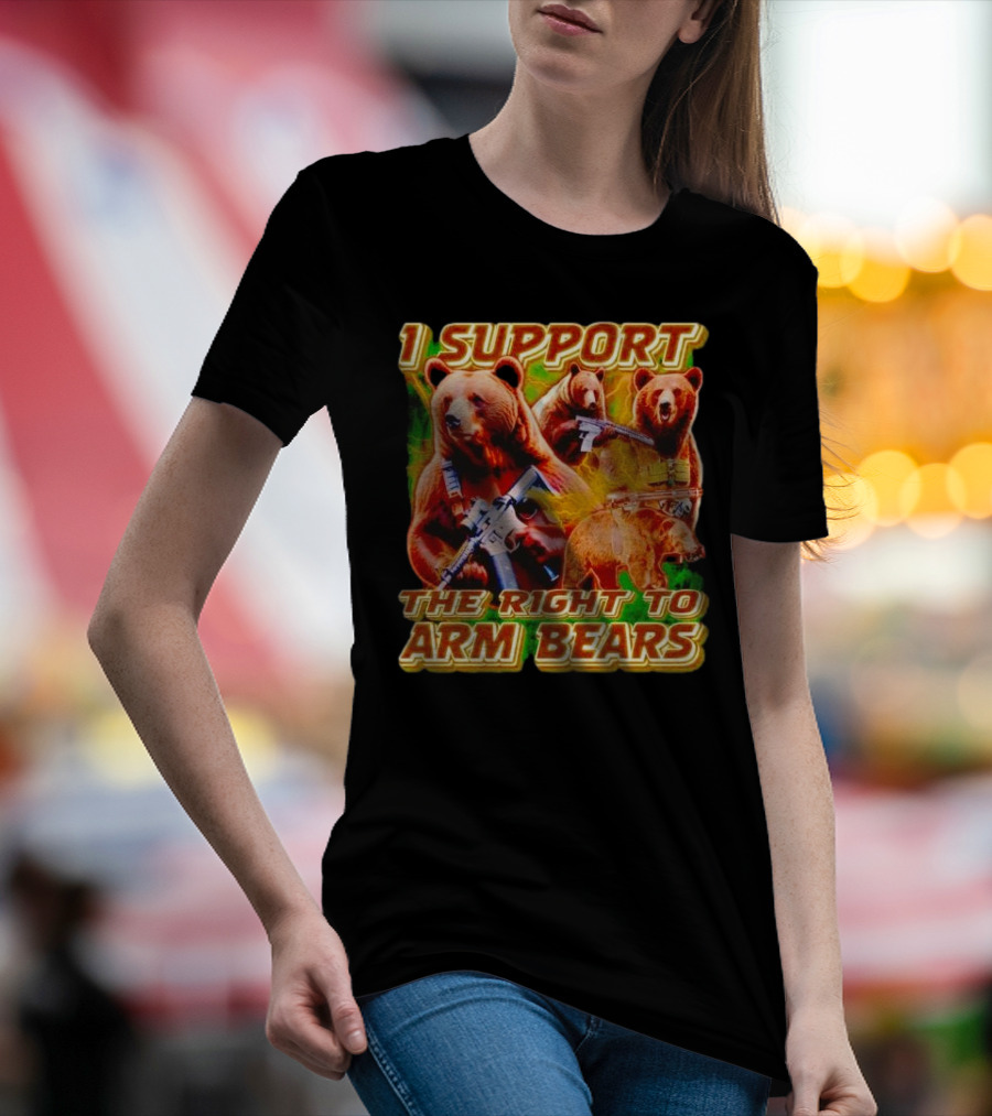 I Support The Right To Arm Bears With Armed Bears T-Shirt