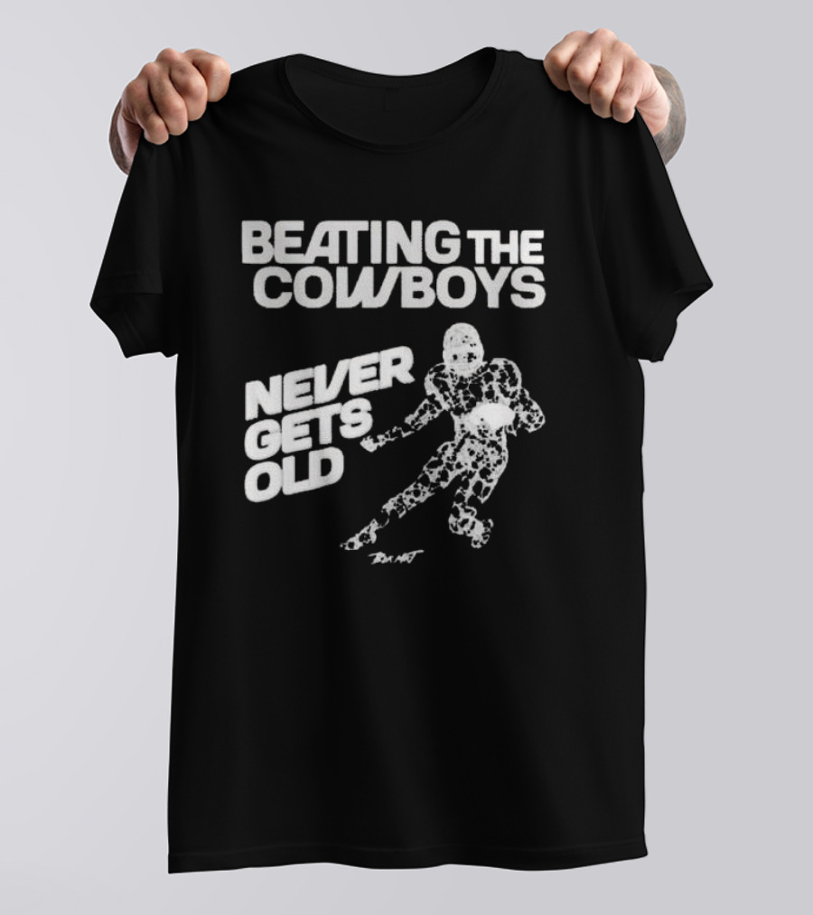 Beating The Cowboys Never Gets Old Football T-Shirt