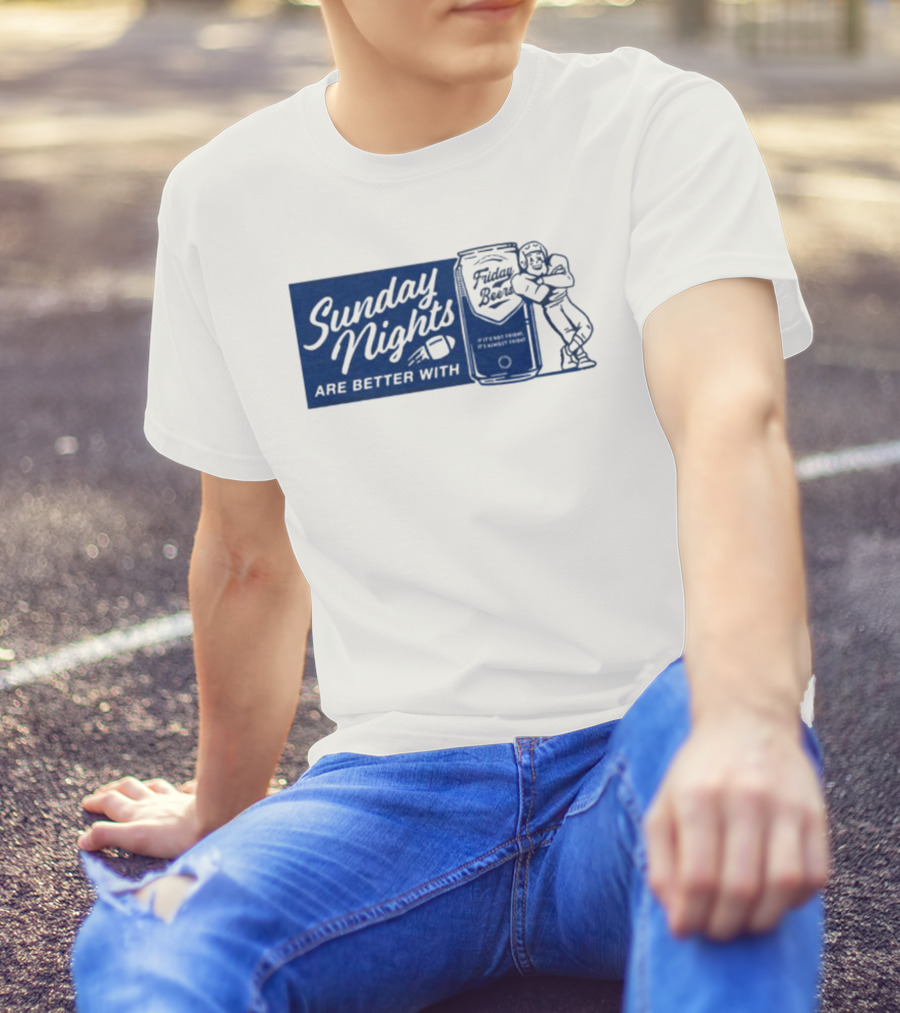 Sunday Nights Are Better With Friday Beers Football Player With Can T-Shirt
