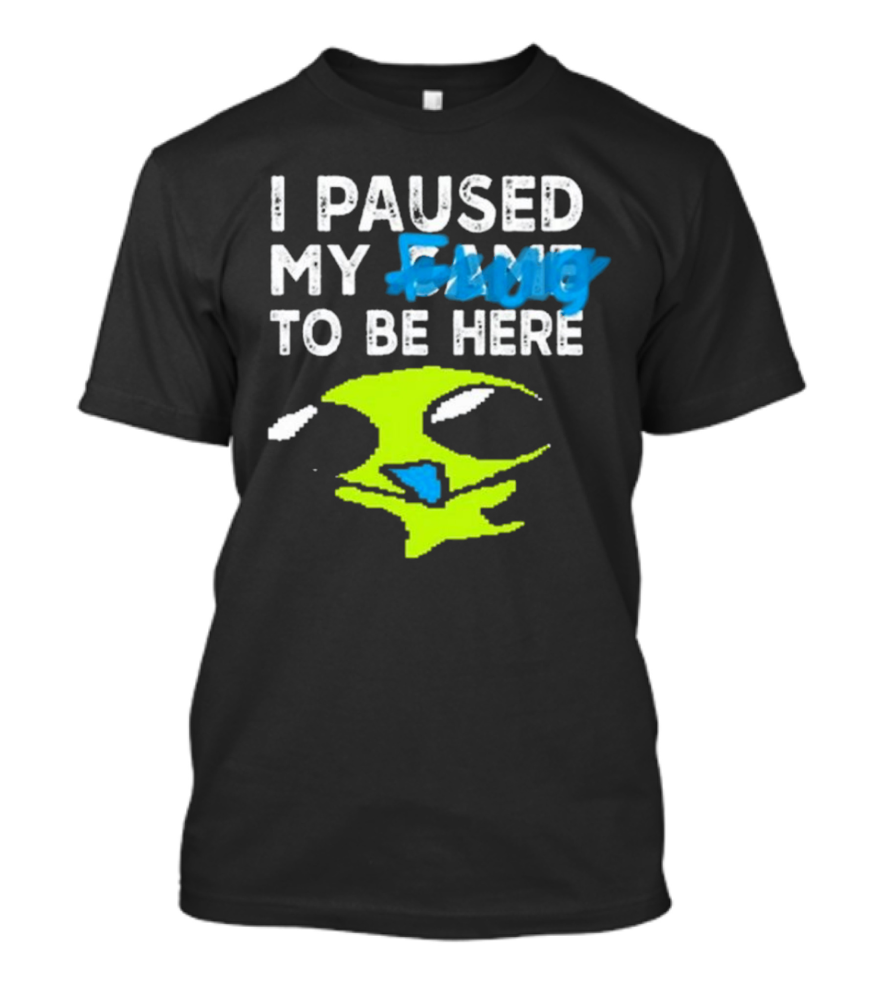 I Paused My Flug With Alien Face And Amused Eyes T-Shirt