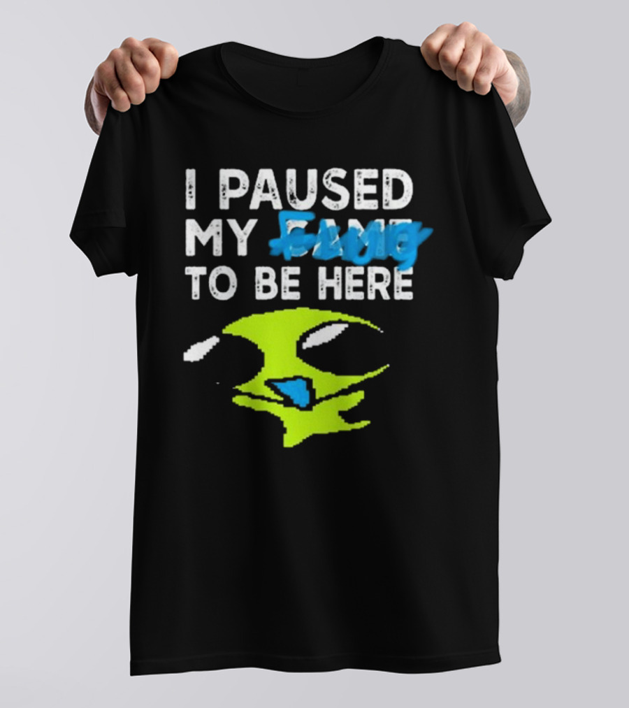 I Paused My Flug With Alien Face And Amused Eyes T-Shirt