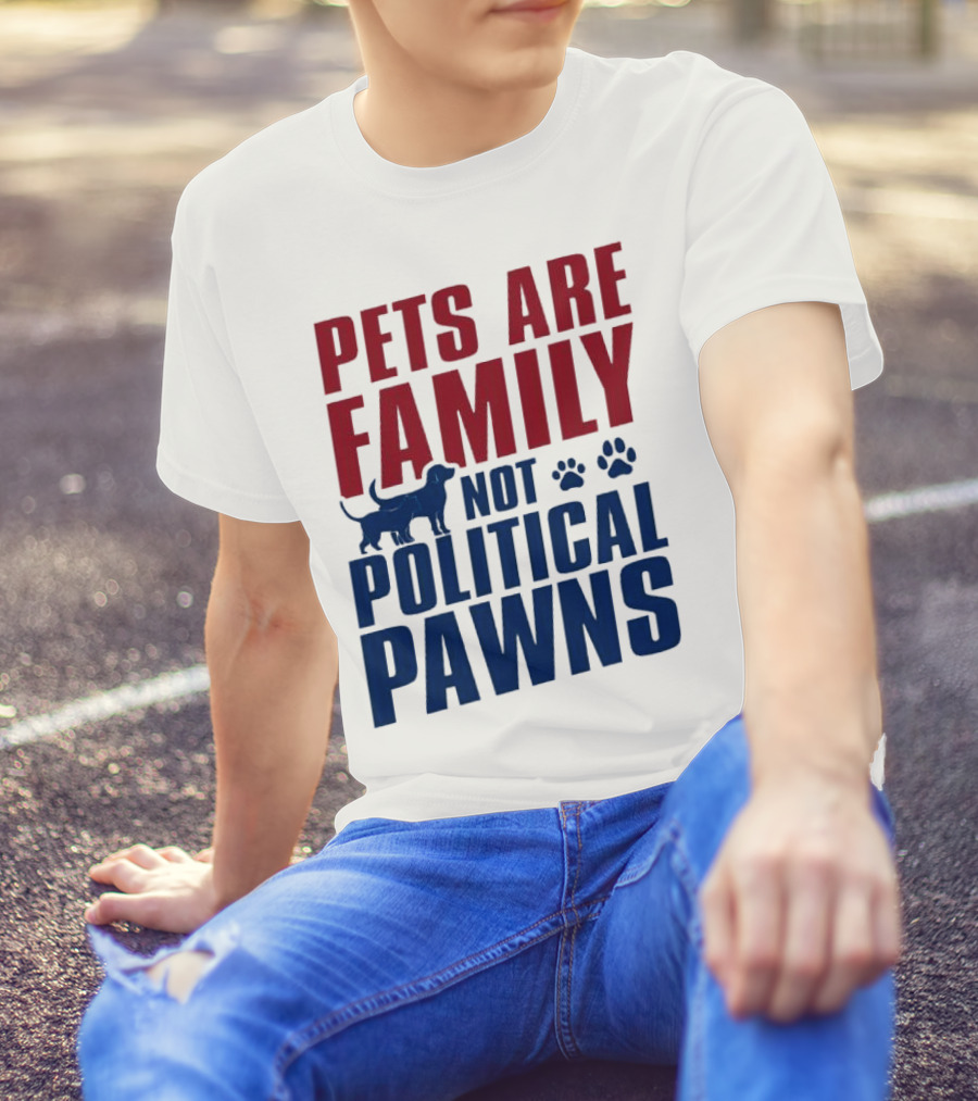 Pets Are Family Not Political Pawns Dog And Paw Prints T-Shirt