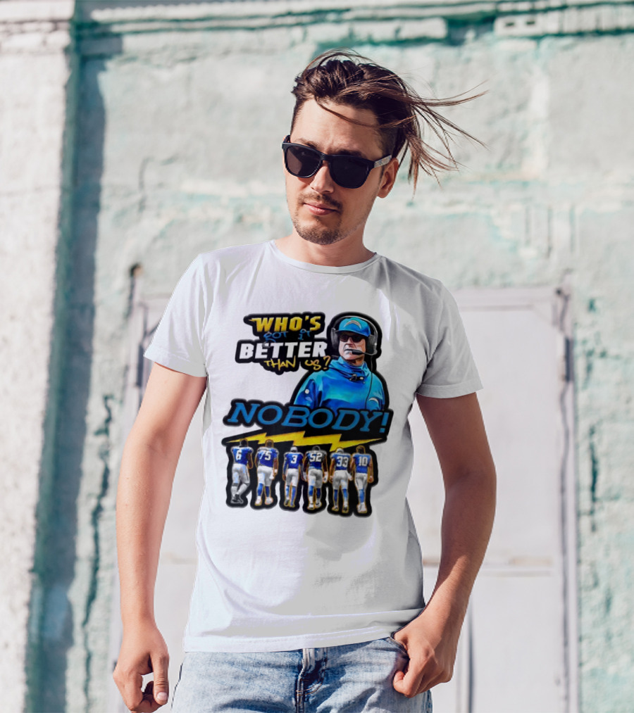 Who's Got It Better Than Us Nobody Los Angeles Chargers Football Team Spirit T-Shirt