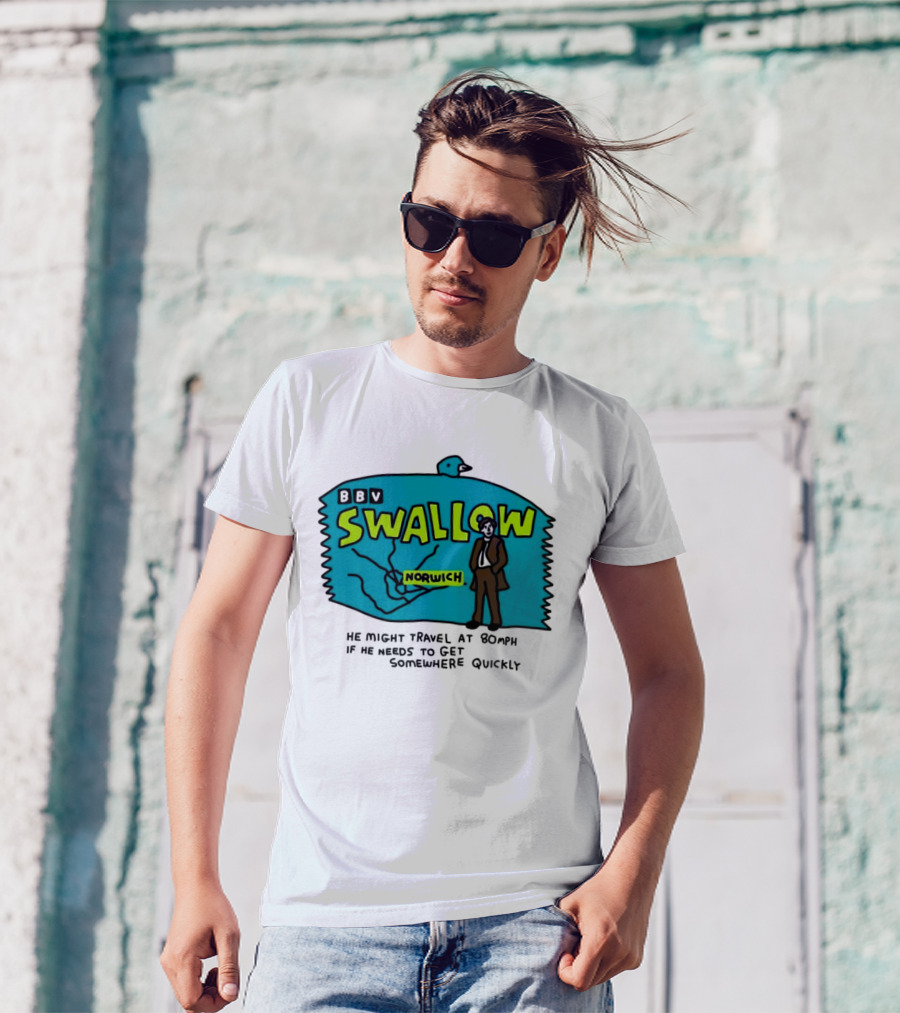 BBV Swallow Norwich He Might Travel At 80mph Somewhere Quickly T-Shirt