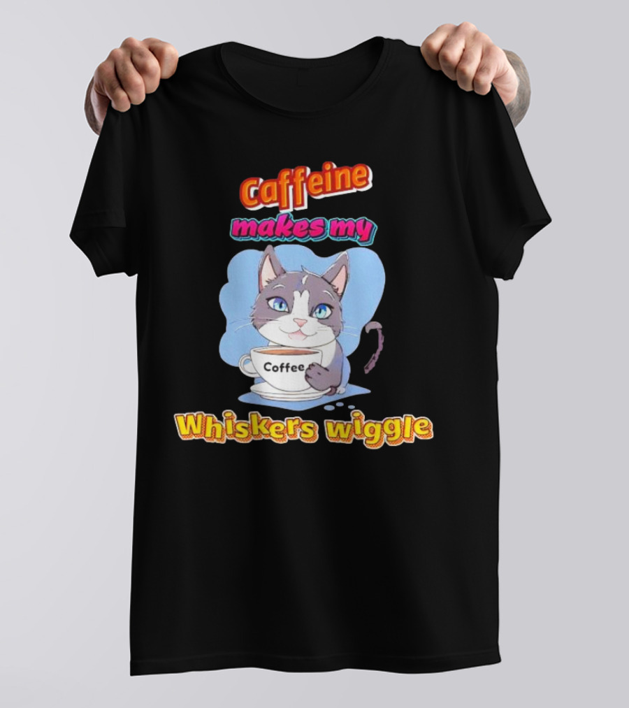 Caffeine Coffee Cat Makes My Whiskers Wiggle T-Shirt