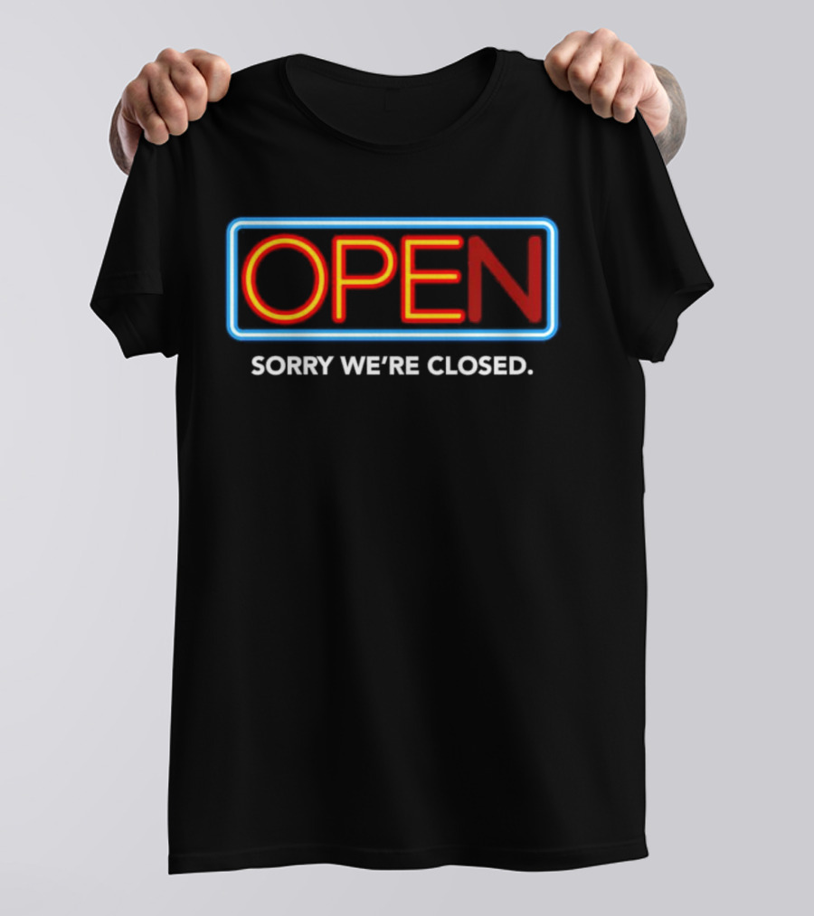 Open Sorry We’re Closed Neon Sign T-Shirt