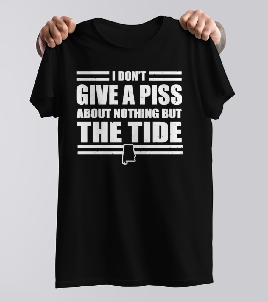 I Don’t Give A Piss About Nothing But The Tide Alabama Crimson Tide T-Shirt