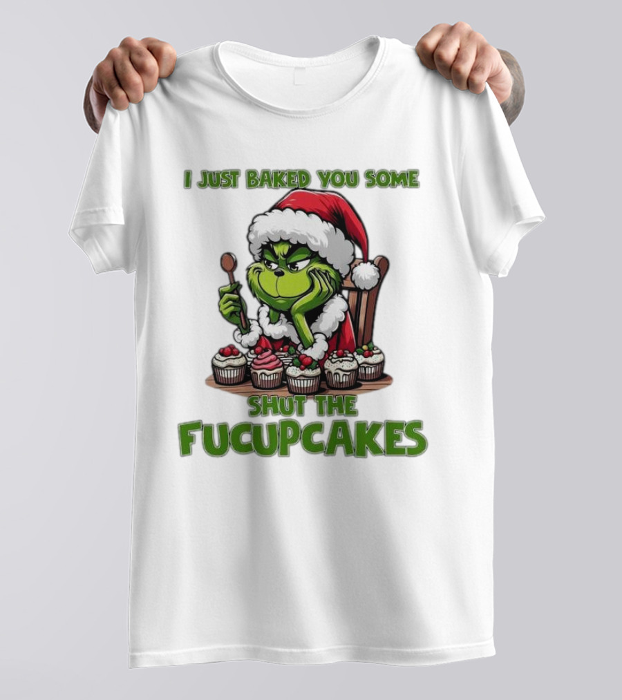 I Just Baked You Some Shut The Fucupcakes Grinch Santa T-Shirt