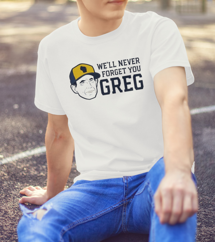 We'll Never Forget You Greg Milwaukee Brewers T-Shirt