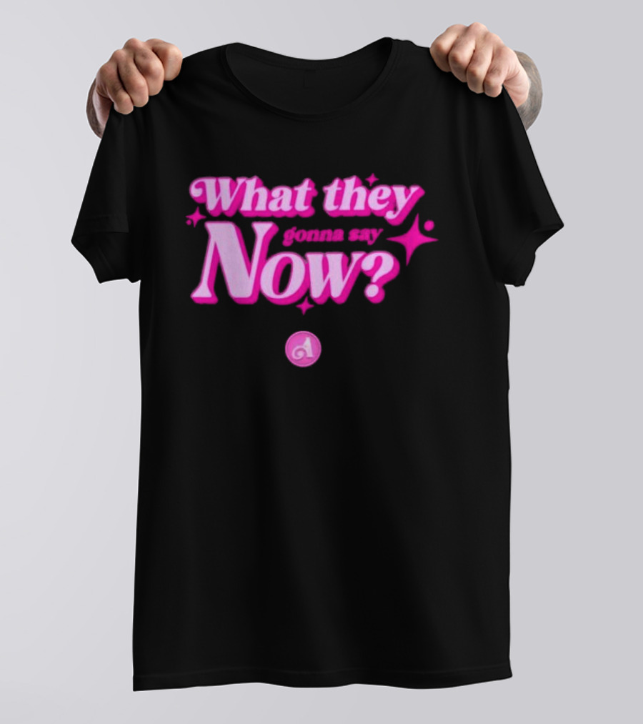 What They Gonna Say Now Pink Text With Stars And Letter A T-Shirt