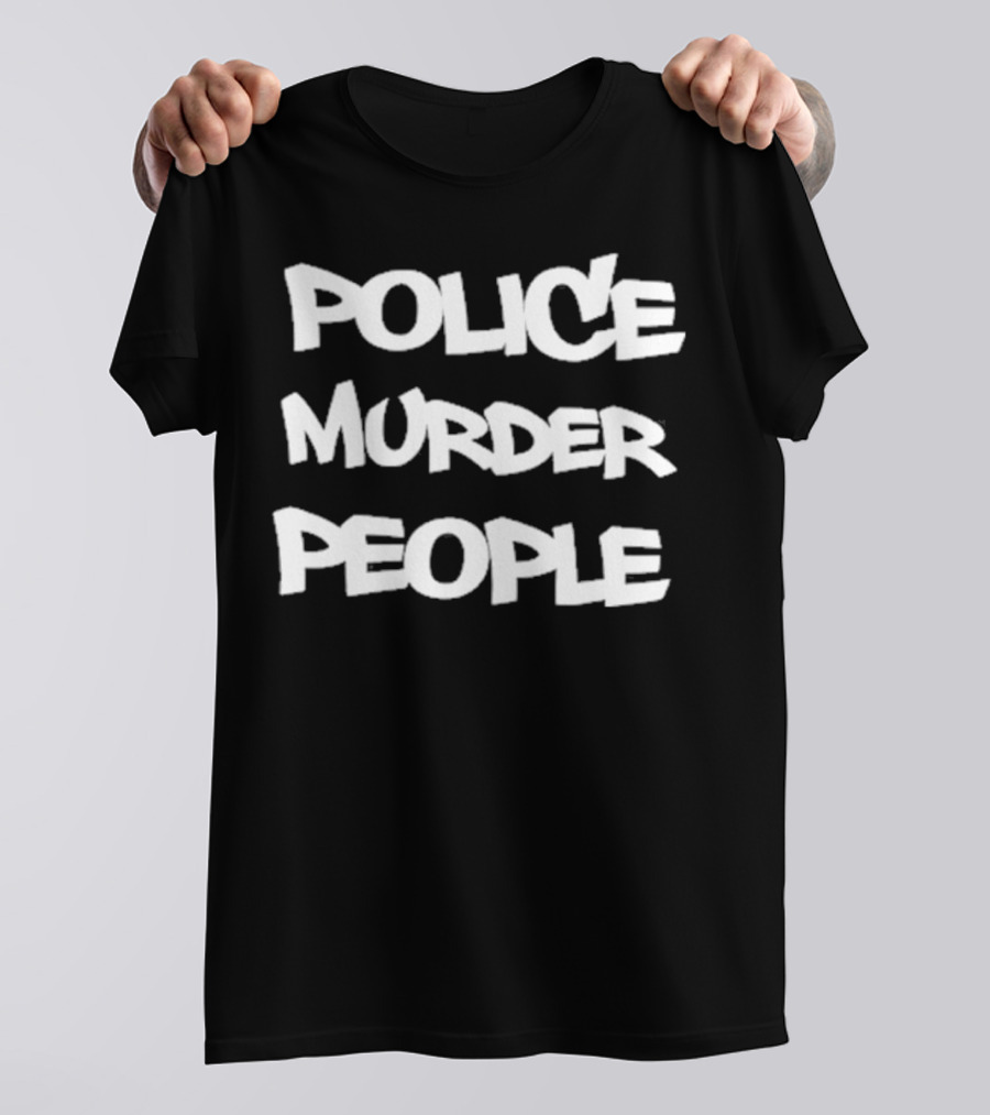 Police Murder People Bold Protest T-Shirt