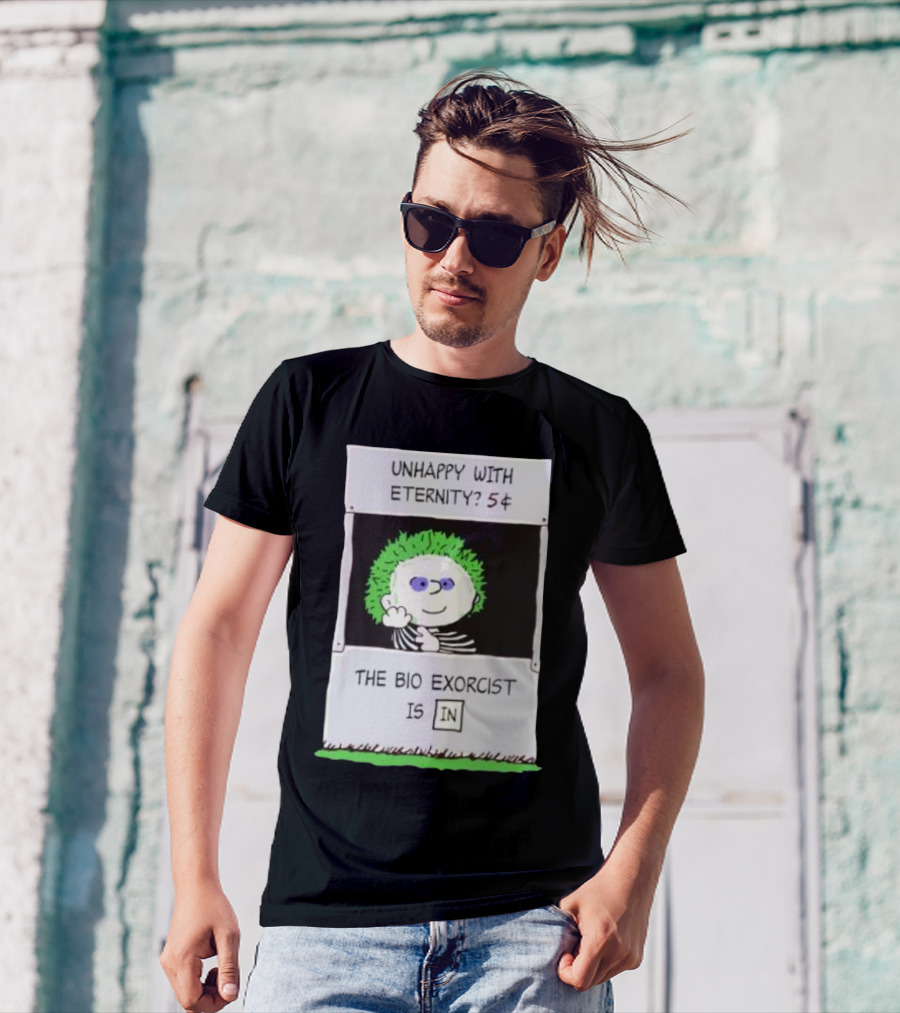 Unhappy With Eternity 5¢ The Bio Exorcist Is In T-Shirt
